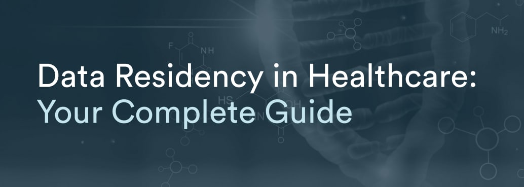 Data Residency in Healthcare: Your Complete Guide